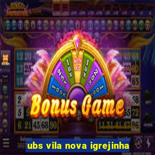 ubs vila nova igrejinha